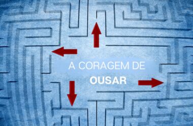 A coragem de ousar