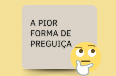A pior forma de preguiça
